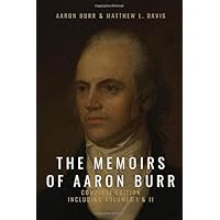 The Memoirs of Aaron Burr: Complete Edition, Including Volumes I & II