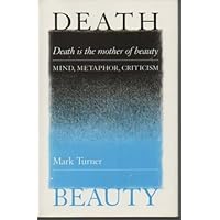 Death Is the Mother of Beauty: Mind, Metaphor, Criticism Death Is the Mother of Beauty: Mind, Metaphor, Criticism Hardcover Paperback