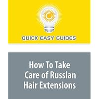 How To Take Care of Russian Hair Extensions