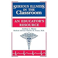 Serious Illness in the Classroom: An Educator's Resource Serious Illness in the Classroom: An Educator's Resource Kindle Paperback