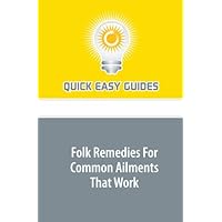 Folk Remedies For Common Ailments That Work