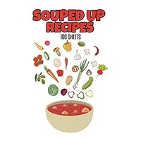 Souped Up Recipes: The Do-It-Yourself Cookbook - Note Down your 100 Favorite Soup Recipes - 8.5