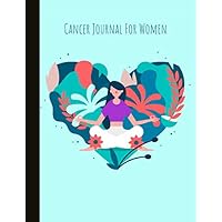 Cancer Journal For Women: Beautiful Journal & Gift, With Energy, Pain, Mood and Symptoms Trackers, Check Lists, Gratitude Prompts, Quotes, Journal Pages, Track Drs Appointments and more.