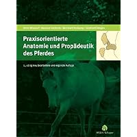 Praxisorientierte Anatomie und Propädeutik des Pferdes Praxisorientierte Anatomie und Propädeutik des Pferdes Hardcover