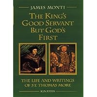 The King's Good Servant but God's First : The Life and Writings of Saint Thomas More The King's Good Servant but God's First : The Life and Writings of Saint Thomas More Paperback