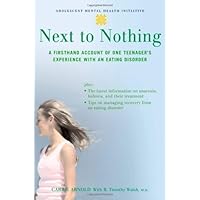 Next to Nothing: A Firsthand Account of One Teenager's Experience with an Eating Disorder (Adolescent Mental Health Initiative) Next to Nothing: A Firsthand Account of One Teenager's Experience with an Eating Disorder (Adolescent Mental Health Initiative) Kindle Paperback Hardcover