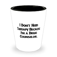 Surprise Drug counselor Gifts, I Don't Need Therapy Because I'm, Drug counselor Shot Glass From Colleagues, Gifts For Coworkers