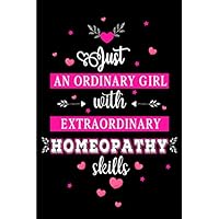 Just an Ordinary Girl with Extraordinary Homeopathy Skills: Blank lined Journal / Notebook as Funny Homeopath Gifts for Appreciation and World Homeopathy Day