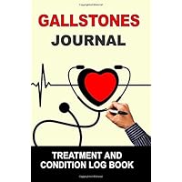 Gallstones: Journal Treatment and Condition Log Book Gallstones: Journal Treatment and Condition Log Book Paperback