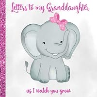 Letters to my Granddaughter: Elephant Girl Keepsake Journal Memory Book | Christmas & Birthday Unique Thoughtful Grandchild Gifts from Grandma & Grandpa (Grandparents) Letters to my Granddaughter: Elephant Girl Keepsake Journal Memory Book | Christmas & Birthday Unique Thoughtful Grandchild Gifts from Grandma & Grandpa (Grandparents) Paperback