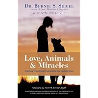 Love, Animals, and Miracles: Inspiring True Stories Celebrating the Healing Bond Love, Animals, and Miracles: Inspiring True Stories Celebrating the Healing Bond Hardcover Kindle