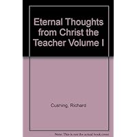 Eternal Thoughts from Christ the Teacher Volume I Eternal Thoughts from Christ the Teacher Volume I Hardcover