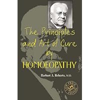 The Principles and Art of Cure by Homeopathy The Principles and Art of Cure by Homeopathy Hardcover Paperback