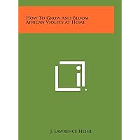How To Grow And Bloom African Violets At Home How To Grow And Bloom African Violets At Home Hardcover Paperback
