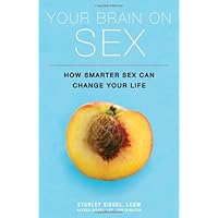 Your Brain on Sex: How Smarter Sex Can Change Your Life Your Brain on Sex: How Smarter Sex Can Change Your Life Paperback