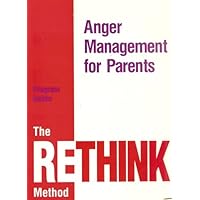 Anger Management for Parents: The RETHINK Method