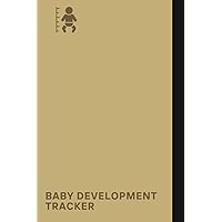 Baby Development Tracker: A Must-have Logbook For New Parents Looking To Keep Track Of Their Baby's Growth And Development Milestones