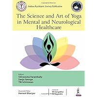 The Science and Art of Yoga in Mental and Neurological Healthcare The Science and Art of Yoga in Mental and Neurological Healthcare Paperback Kindle