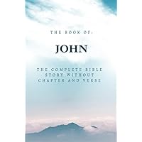 The Book Of John: The Complete Bible Story Without Chapter and Verse