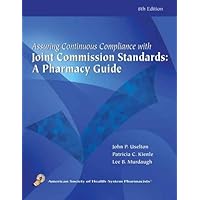 Assuring Continuous Compliance with Joint Commission Standards: A Pharmacy Guide Assuring Continuous Compliance with Joint Commission Standards: A Pharmacy Guide Paperback Mass Market Paperback