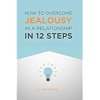 How To Overcome Jealousy In A Relationship In 12 Steps How To Overcome Jealousy In A Relationship In 12 Steps Paperback Kindle