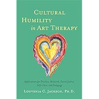Cultural Humility in Art Therapy Cultural Humility in Art Therapy Paperback Kindle