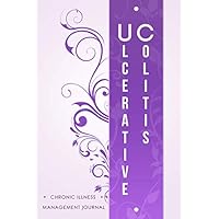 Ulcerative Colitis : Chronic illness management journal: Ulcerative Colitis awareness journal Book, A Daily Mood, Pain, Symptoms, Food.. Tracker book ... survivors, Health and Wellbeing diary