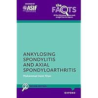 Ankylosing Spondylitis and Axial Spondyloarthritis (The Facts Series) Ankylosing Spondylitis and Axial Spondyloarthritis (The Facts Series) Paperback Kindle