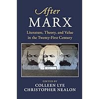 After Marx: Literature, Theory, and Value in the Twenty-First Century (After Series)