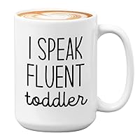 Babysitter Nanny Daycare Coffee Mug 15oz White -I Speak Fluent Toddler - Child Caregiver Grandchildren Nana Baby Mother Mama Preschool Teacher Mom Kindergarten