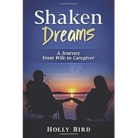 Shaken Dreams: A Journey from Wife to Caregiver Shaken Dreams: A Journey from Wife to Caregiver Paperback Kindle