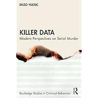 Killer Data: Modern Perspectives on Serial Murder (Routledge Studies in Criminal Behaviour) Killer Data: Modern Perspectives on Serial Murder (Routledge Studies in Criminal Behaviour) Kindle Paperback Hardcover