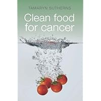 Clean Food for Cancer Clean Food for Cancer Kindle