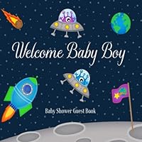 Baby Shower Guest Book Welcome Baby Boy: Astronaut Outer Space Theme Decorations | Sign in Guestbook Keepsake with Address, Baby Predictions, Advice for Parents, Wishes, Photo & Gift Log Baby Shower Guest Book Welcome Baby Boy: Astronaut Outer Space Theme Decorations | Sign in Guestbook Keepsake with Address, Baby Predictions, Advice for Parents, Wishes, Photo & Gift Log Paperback