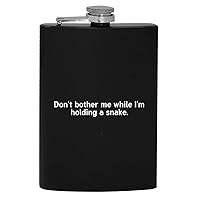 Don’t Bother Me While I’m Holding A Snake - 8oz Hip Drinking Alcohol Flask