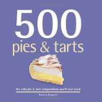 500 Pies & Tarts: The Only Pie & Tart Compendium You'll Ever Need 500 Pies & Tarts: The Only Pie & Tart Compendium You'll Ever Need Hardcover