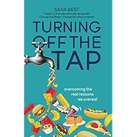 Turning Off The Tap: Overcoming The Real Reasons We Overeat Turning Off The Tap: Overcoming The Real Reasons We Overeat Paperback