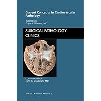Current Concepts in Cardiovascular Pathology, An Issue of Surgical Pathology Clinics (The Clinics: Internal Medicine Book 5) Current Concepts in Cardiovascular Pathology, An Issue of Surgical Pathology Clinics (The Clinics: Internal Medicine Book 5) Kindle Hardcover