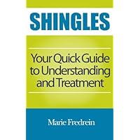 Shingles: Your Quick Guide to Understanding and Treatment Shingles: Your Quick Guide to Understanding and Treatment Paperback