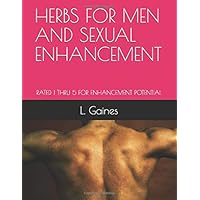 HERBS FOR MEN AND SEXUAL ENHANCEMENT: RATED 1 THRU 5 FOR ENHANCEMENT POTENTIAL