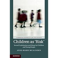 Children as ‘Risk': Sexual Exploitation and Abuse by Children and Young People (Cambridge Studies in Law and Society) Children as ‘Risk': Sexual Exploitation and Abuse by Children and Young People (Cambridge Studies in Law and Society) Kindle Hardcover Paperback