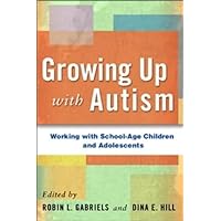 Growing Up with Autism: Working with School-Age Children and Adolescents Growing Up with Autism: Working with School-Age Children and Adolescents Hardcover Kindle Paperback