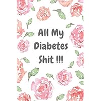 All My Diabetes Shit !: A Diabetes Log Book. Daily (2-Years) blood sugar Tracker for Before & After Breakfast Lunch Dinner & Bedtime. Vol 8