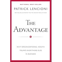 The Advantage: Why Organizational Health Trumps Everything Else In Business (J-B Lencioni Series) The Advantage: Why Organizational Health Trumps Everything Else In Business (J-B Lencioni Series) Hardcover Audible Audiobook Kindle MP3 CD