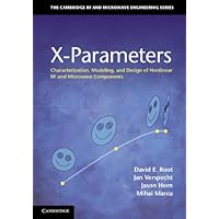 X-Parameters: Characterization, Modeling, and Design of Nonlinear RF and Microwave Components (The Cambridge RF and Microwave Engineering Series) X-Parameters: Characterization, Modeling, and Design of Nonlinear RF and Microwave Components (The Cambridge RF and Microwave Engineering Series) Kindle Hardcover