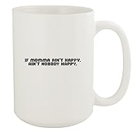 If Momma Ain't Happy, Ain't Nobody Happy. - Ceramic 15oz White Mug