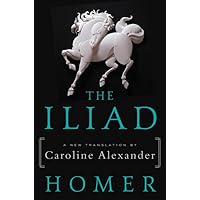 The Iliad: A New Translation by Caroline Alexander The Iliad: A New Translation by Caroline Alexander Paperback Audible Audiobook Kindle Hardcover