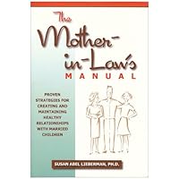 The Mother-in-Law's Manual: Proven Strategies For Creating and Maintaining Healthy Relationships with Married Children The Mother-in-Law's Manual: Proven Strategies For Creating and Maintaining Healthy Relationships with Married Children Paperback Hardcover