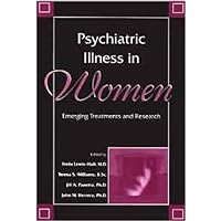 Psychiatric Illness in Women: Emerging Treatments and Research Psychiatric Illness in Women: Emerging Treatments and Research Paperback
