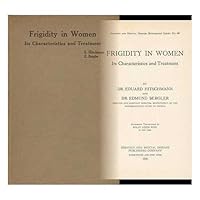 Frigidity in Women Its Characteristics and Treatment Frigidity in Women Its Characteristics and Treatment Hardcover